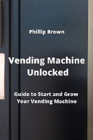 Vending Machine Unlocked de Phillip Brown