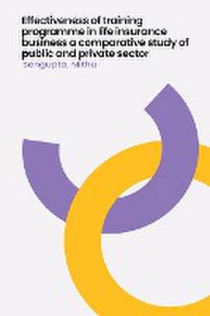 Effectiveness of training programme in life insurance business a comparative study of public and private sector de Sengupta Mithu