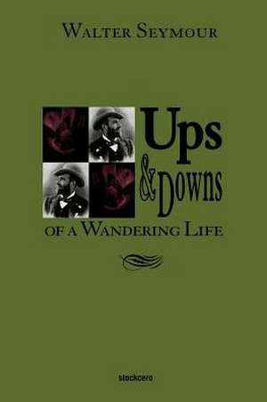 Ups & Downs of a Wandering Life de Walter Seymour