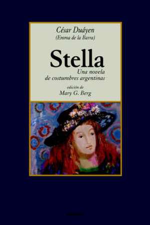 Stella, Una Novela de Costumbres Argentinas de Cesar Duayen