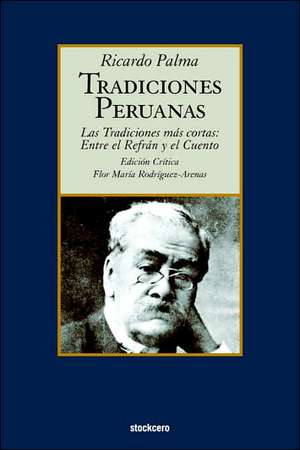 Tradiciones Peruanas - Las Tradiciones Mas Cortas: Entre El Refran y El Cuento de Ricardo Palma