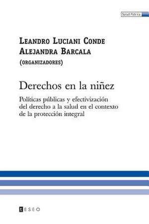 Derechos En La Ninez: Politicas Publicas y Efectivizacion del Derecho a la Salud En El Contexto de La Proteccion Integral