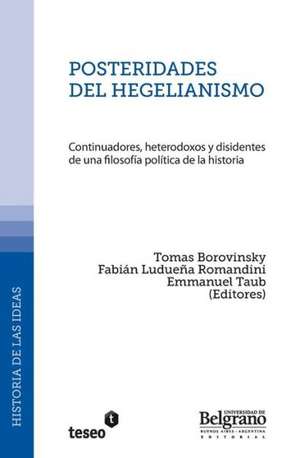 Posteridades del Hegelianismo: Continuadores, Heterodoxos y Disidentes de Una Filosofia Politica de La Historia de Borovinsky, Tomas