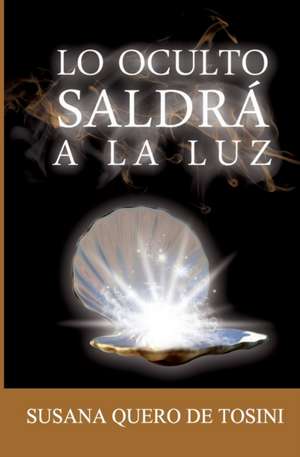 Lo oculto saldrá a luz de Susana Quero de Tosini