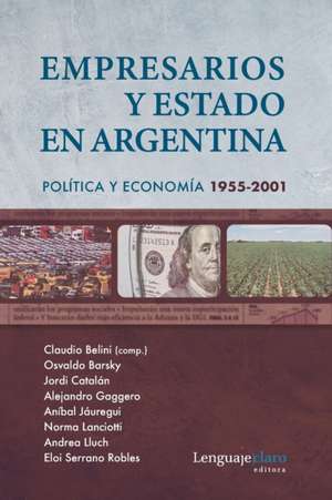 Empresarios y Estado en Argentina: Política y economía 1955-2001 de Andrea Lluch