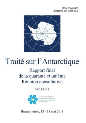 Rapport final de la quarante et unième Réunion consultative du Traité sur l'Antarctique. Volume I de Réunion Consultative Du Traité Sur L'