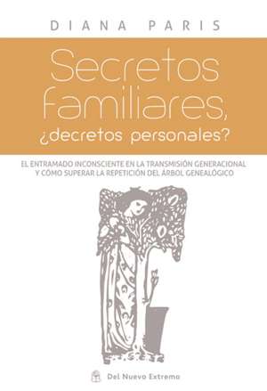 Secretos Familiares: ¿Decretos Personales? de Diana Paris