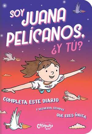 Soy Juana Pelícanos, ¿Y Tú? de Los Editores de Catapulta