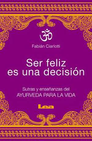 Ser Feliz Es Una Decision de Fabian Ciarlotti