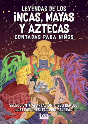 Leyendas de Los Incas, Mayas Y Aztecas Contada Para Niños de Diego Remussi