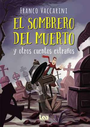 El Sombrero del Muerto Y Otros Cuentos Extraños de Franco Vaccarini