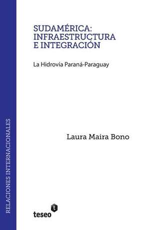 Sudamerica: La Hidrovia Parana-Paraguay de Laura Maira Bono