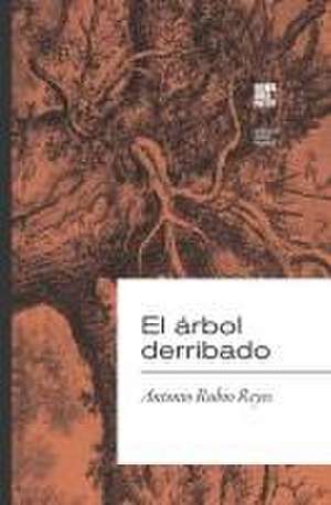El árbol derribado de Antonio Rubio Reyes
