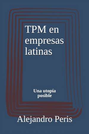 TPM en empresas latinas: Una utopía posible de Alejandro Peris