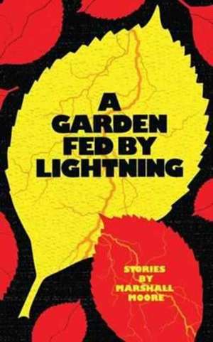 A Garden Fed by Lightning de Marshall Moore