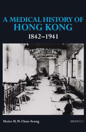 A Medical History of Hong Kong de Chan-Yeung, Moira M. W.