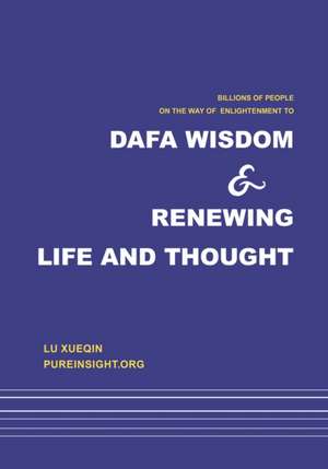 Dafa wisdom and renewing life and thought de Xueqin Lu