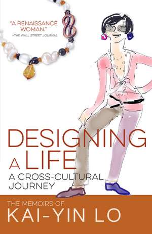 Designing a Life: A Cross-Cultural Journey de Kai-Yin Lo