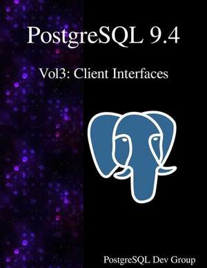 PostgreSQL 9.4 Vol3: Client Interfaces de Postgresql Development Group