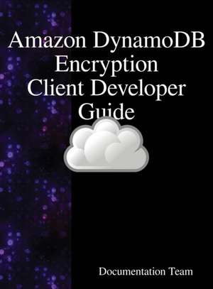 "Amazon DynamoDB Encryption Client Developer Guide de Documentation Team