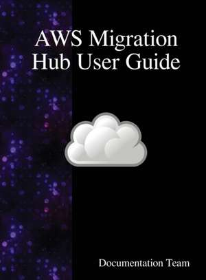 AWS Migration Hub User Guide de Documentation Team