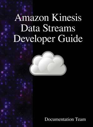 Amazon Kinesis Data Streams Developer Guide de Documentation Team