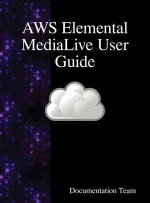 AWS Elemental MediaLive User Guide de Documentation Team