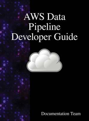 AWS Data Pipeline Developer Guide de Documentation Team