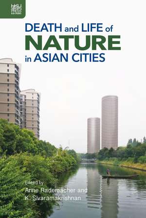 Death and Life of Nature in Asian Cities de Anne Rademacher