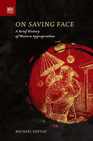 On Saving Face: A Brief History of Western Appropriation de Michael Keevak