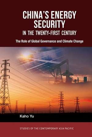 China's Energy Security in the Twenty-First Century: The Role of Global Governance and Climate Change de Kaho Yu