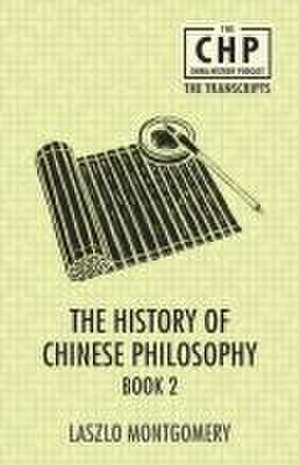 The History of Chinese Philosophy Book 2 de Laszlo Montgomery