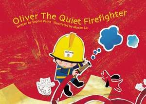 Oliver the Quiet Firefighter de Sophie Paine