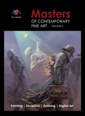 Masters of Contemporary Fine Art Book Collection - Volume 2 (Painting, Sculpture, Drawing, Digital Art) by Art Galaxie de Art Galaxie