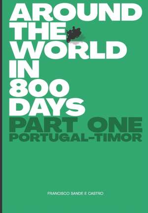 Around the World in 800 Days: Part One de Francisco Sande E. Castro