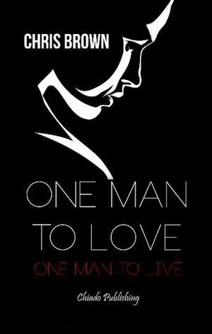 One Man to Love, One Man to Live de Chris Brown