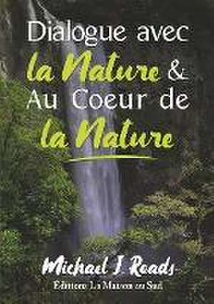 Dialogue avec la Nature & Au Coeur de la Nature de Michael J. Roads