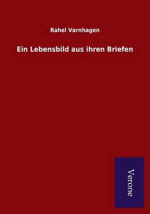 Ein Lebensbild Aus Ihren Briefen: Die Operationen Der I. Armee Unter General Von Manteuffel de Rahel Varnhagen