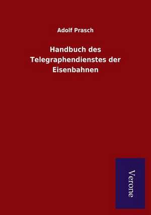 Handbuch Des Telegraphendienstes Der Eisenbahnen: Die Operationen Der I. Armee Unter General Von Manteuffel de Adolf Prasch