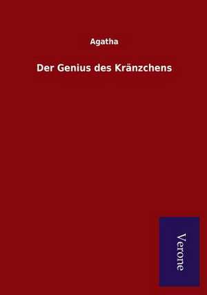 Der Genius Des Kranzchens: Die Operationen Der I. Armee Unter General Von Manteuffel de Agatha