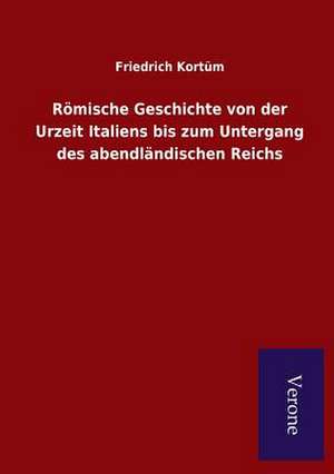 Romische Geschichte Von Der Urzeit Italiens Bis Zum Untergang Des Abendlandischen Reichs: Die Operationen Der I. Armee Unter General Von Manteuffel de Friedrich Kortüm