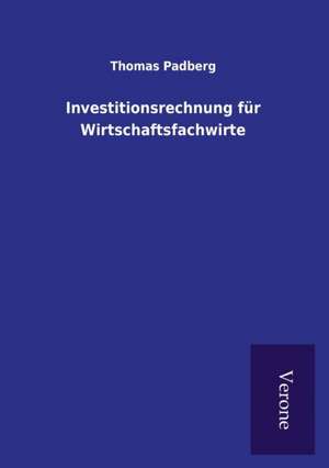 Investitionsrechnung für Wirtschaftsfachwirte de Thomas Padberg