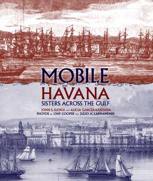 Mobile and Havana: Sisters across the Gulf de John S. Sledge