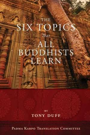 The Six Topics That All Buddhists Learn de Tony Duff