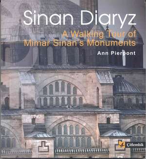 Sinan Diaryz: A Walking Tour of Mimar Sinan's Monuments de Ann Pierpont