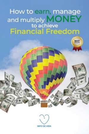 How to earn, manage and multiply money to achieve financial freedom de Info de Vida