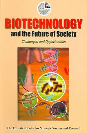 Biotechnology and the Future of Society: Challenges and Opportunities de Emirates Center for Strategic Studies an