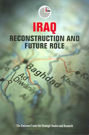 Iraq: Reconstruction and Future Role de Emirates Center for Strategic Studies an