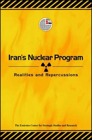 Iran's Nuclear Program: Realities and Repercussions de Emirates Centre for Strategic Studies an