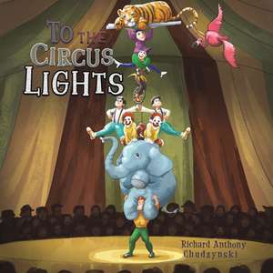 To The Circus Lights de Richard Anthony Chudzynski